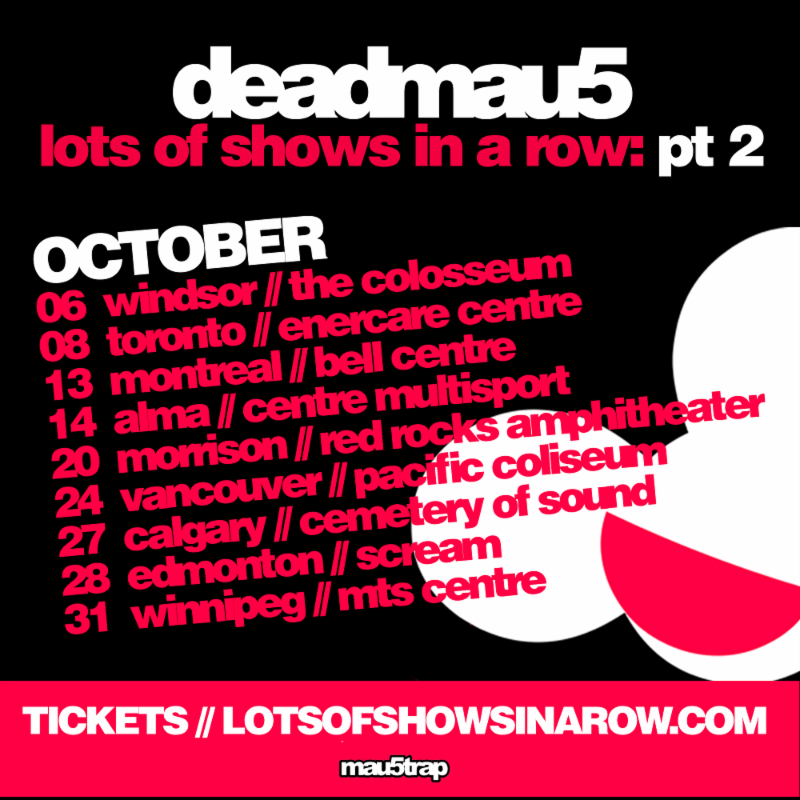 DEADMAU5 DOES MORE OF LOTS OF SHOWS – READ MORE!